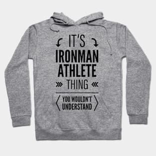 Its Ironman Athlete Thing You Wouldnt Understand Black Hoodie